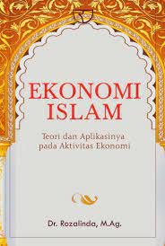 Ekonomi Islam : teori dan aplikasinya pada aktivitasi ekonomi / Rozalinda