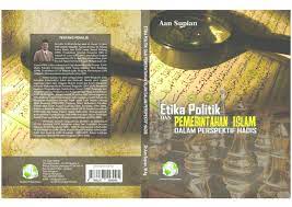 Etika politik dan pemerintahan islam dalam perseptif hadis/Aan Supian