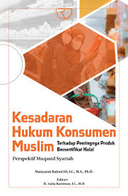 Kesadaran hukum konsumen muslim terhadap pentingnya produk bersertifikat halal perspektif maqasid syariah/Maisyarah Rahmi