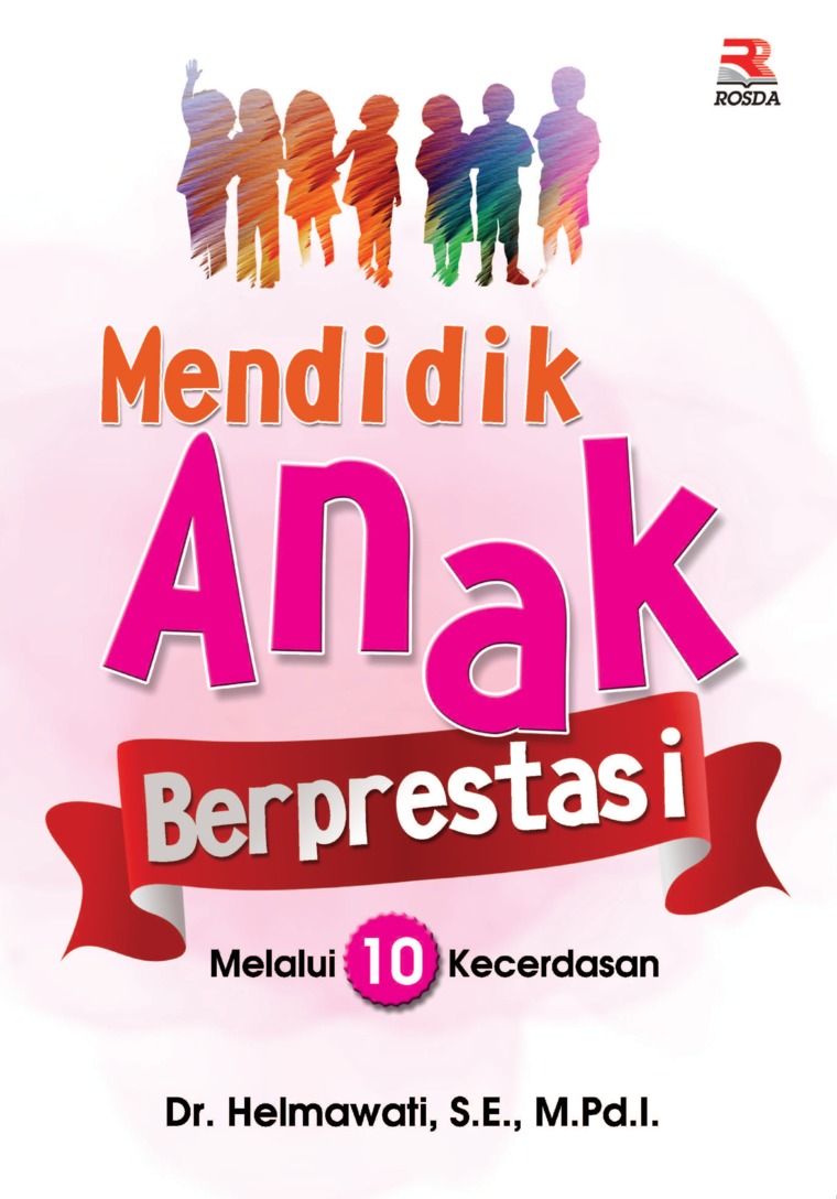 Mendidik anak berprestasi melalui 10 kecerdasan/Helmawati