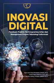 Inovasi digital panduan praktis technopreneurship dan manajemen proyek teknologi informasi/Agus Aan Jiwa Permana