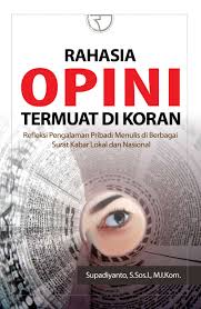Rahasia opini termuat di koran refleksi pengalaman pribadi menulis di berbagai surat kabar lokal dan nasional/Supadiyanto
