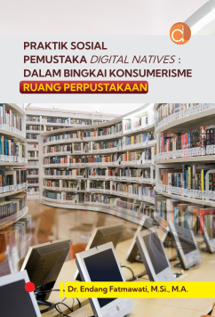 Praktik sosial pemustaka digital natives:dalam bingkai konsumerisme ruang perpustakaan