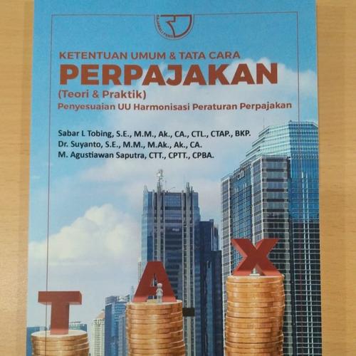 Ketentuan Umum dan Tata Cara PERPAJAKAN : ( Teori & Praktek) Penyesuaian UU Harmonisasi Peraturan Perpajakan/ Sabar L Tobing, dkk