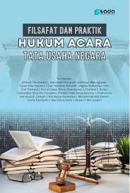 Filsafat dan praktik hukum acara tata usaha negara/Erifendi Churniawan Et All