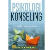Psikologi Konseling : Teori dan implementasi / Ulfiah