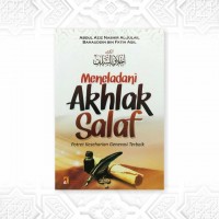 Meneladani Akhlak Salaf : Potret Keseharian Generasi Terbaik/ Abdul Aziz Nashir Al-Julail
