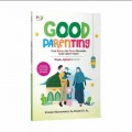 Good Parenting : Cara Benar dan Tepat Mendidik Anak Dalam Islam/ Muhammad Al-Hamd