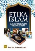 Etika Islam: Kajian etika sosial dan lingkungan hidup/ Sukron Kamil