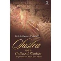 Sastra dan cultural studies: refresentasi fiksi dan fakta/ Nyoman Kutha Ratna
