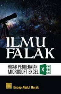 Ilmu Falak: hisab pendekatan mocrosoft excel/ Encep Abdul Rojak