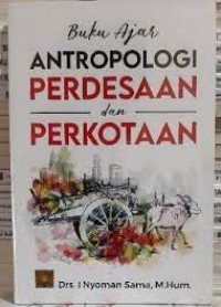 Buku ajar Antropologi Perdesaan dan Perkotaan/I Nyoman Sama