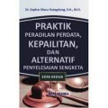 Praktik Peradilan Perdata, Kepailitan, dan Alternatif penyelesaian sengketa/ Sophar Maru Hutagulung