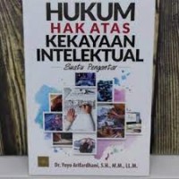 Hukum hak atas kekayaan intelektual suatu pengantar/ Yoyo Arifardhani