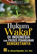 Hukum Wakaf di Indonesia dan Proses Penanganan Sengketanya/ Ahmad Mujahidin