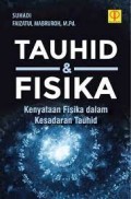 Tauhid & Fisika: kenyataan fisika dalam kesadaran Tauhid/ Suhadi