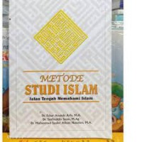 Metode Studi Islam: jalan tengah memahami islam/ Faisar Ananda Arfa