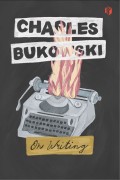 On writing/Charles Bukowski