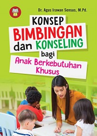 Konsep Bimbingan dan Konseling bagi anak berkebutuhan khusus/Agus Irawan Sensus