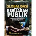 Globalisasi dan Kebijakan Publik: kajian seputar peranan pemerintah mewujudkan kesejahteraan di tengah dunia tak bersekat/ Pahrudin