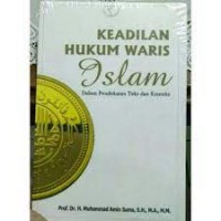 Keadilan hukum waris islam dalam pendekatan teks dan konteks / Muhammad amin suma
