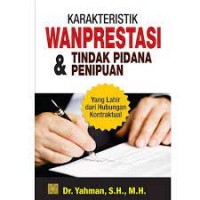 Karakteristik Wanprestasi Tindak Pidana dan Penipuan/ Yahman