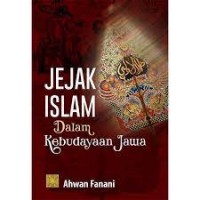 Jejak islam dalam kebudayaan jawa/ Ahwan Fanani