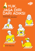 Yuk, jaga diri dari adiksi / Ellen Wijaya