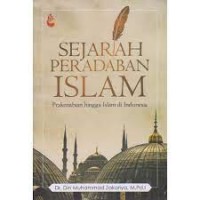 Sejarah Peradaban Islam: prakenabian hingga islam di indonesia/ Din Muhammad Zakariya