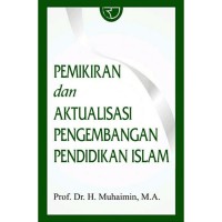 Pemikiran dan Aktualisasi Pengembangan Pendidikan Islam/Muhaimin