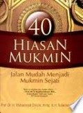 40 hiasan mukmin jalan mudah menjadi mukmin sejati/Muhammad Chirzin