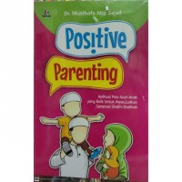 Positive Parenting: Aplikasi Pola Asuh Anak Yang Baik Untuk Mewujudkan Generasi Shalih-Shalihah