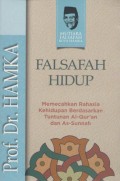 Falsafah Hidup: Memecahkan Rahasia Kehidupan Berdasarkan Tuntunan AL-Qur'an dan Sunnah/ Hamka