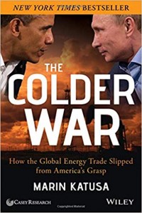 The Colder War : How The Global Energy Trade Slipped From America's Grasp