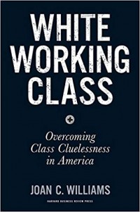 White Working Class : Overcoming Class Cluelessness in America