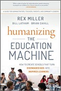 Humanizing The Education Machine : How To Create Schools That Turn Disengaged Kids Into Inspired Learners