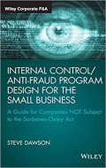 Internal Control/Anti-Fraud Program design for the small business : A Guide For Companies Not Subject To The Sarbanes-Oxley Act