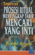 Prosesi Ritual Menyingkap Tabir Mencari Yang Inti/Frithjof Schuon