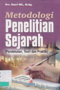Metodologi Penelitian Sejarah (pedekatan, teori dan praktik) /Basri MS