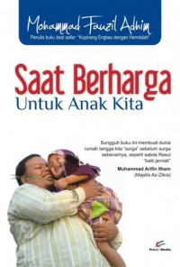 Saat Berharga Untuk Anak Kita/ Mohammad Fauzil Adhim