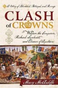 Clash Of Crowns : William The Conqueror, Richard Lion Heart, And Eleanor Of Aquitaine