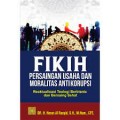 Fikih persaingan usaha dan moralitas antikorupsi: reaktualisasi teologi berbisnis dan bersaing sehat/ Harun Al Rasyid