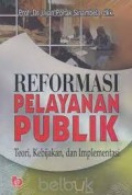 Reformasi Pelayanan Publik: teori, kebijakan, dan implementasi/Lijan Poltak Sinambela