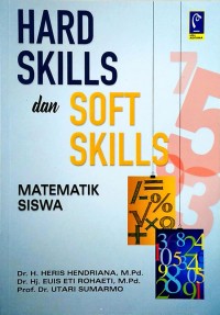 Hard Skills dan Soft Skills Matematik Siswa / Heris Hendriana