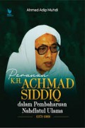 Peranan K.H. Achmad Siddiq dalam pembaharuan Nahdlatul Ulama/Ahmad Adip Muhdi