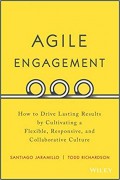 Agile Engagement : How to Drive Lasting Results by Cultivating a Flexible, Responsive and Collaborative Culture