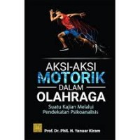 Aksi-aksi motorik dalam olahraga suatu kajian melalui pendekatan psikoanalisis/Yanuar Kiram