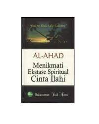 Al Ahad : Menikmati Ekstase Spiritual Cinta Ilahi/Bediuzzaman Said Nursi