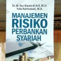 Manajemen Risiko Perbankan Syariah/Nur Rianto Al Arif