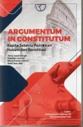 Agrumentum In Constitutum : Kapita Selekta Pemikiran Hukum dan Konstitusi/Jimly Asshiddiqie